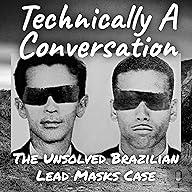 Unraveling Brazil’s Mysterious Lead Masks Case Mystery